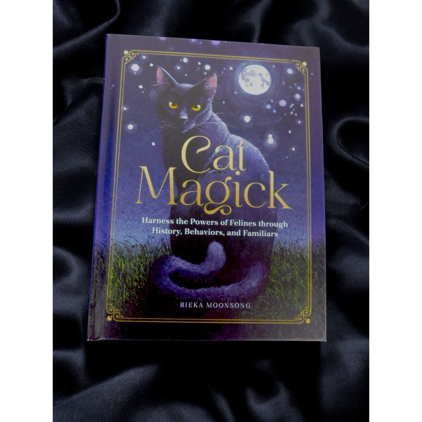 Cat Magick: Harness The Powers Of Felines By Rieka Moonsong New