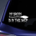 My Broom Is In The Shop Vinyl Decal Sticker For Cars Windows & Laptops 9"x4.7" Halloween Design