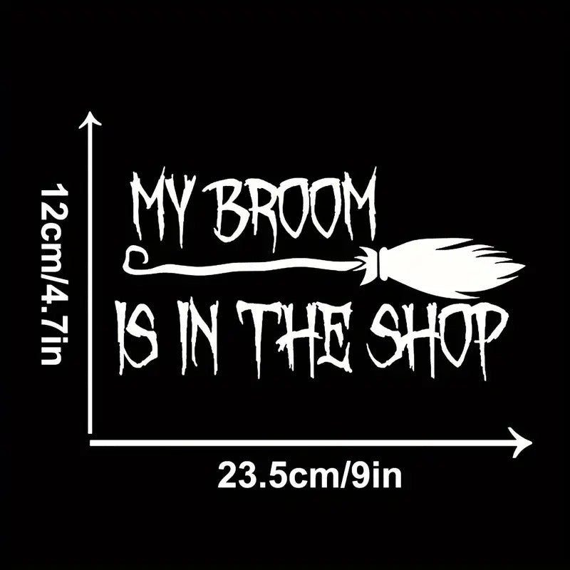 My Broom Is In The Shop Vinyl Decal Sticker For Cars Windows & Laptops 9"x4.7" Halloween Design