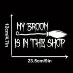 My Broom Is In The Shop Vinyl Decal Sticker For Cars Windows & Laptops 9"x4.7" Halloween Design