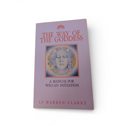 The Way of the Goddess Wiccan Initiation Manual Ly Warren-Clarke