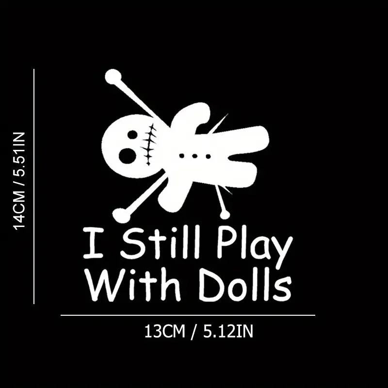I Still Play With Dolls White Vinyl Car Truck Window Bumper Decal Sticker 5.5"