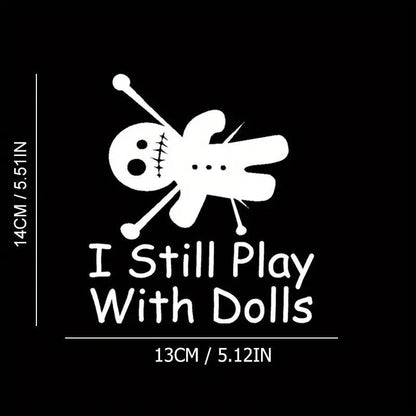 I Still Play With Dolls White Vinyl Car Truck Window Bumper Decal Sticker 5.5"