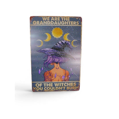 We Are The Granddaughters Of The Witches You Couldnt Burn Metal Sign 8x11.5
